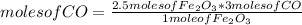 moles of CO=\frac{2.5 moles of Fe_{2} O_{3}*3 moles of CO }{1 mole of Fe_{2} O_{3}}