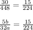 \frac{30}{448}=\frac{15}{224}  \\\\\frac{5b}{32a}=\frac{15}{224}