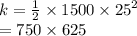 k =  \frac{1}{2}  \times 1500 \times  {25}^{2}  \\  = 750 \times 625