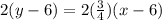 2(y - 6) = 2( \frac{3}{4} )(x - 6)
