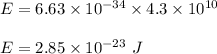 E=6.63\times 10^{-34}\times 4.3\times 10^{10}\\\\E=2.85\times 10^{-23}\ J