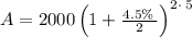 A=2000\left(1+\frac{4.5\%\:}{2}\right)^{2\cdot \:5}