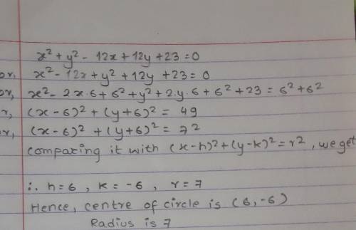Determine the center and radius of the following circle equation:

x2 + y2 – 12x + 12y + 23 = 0
Help