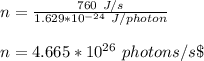 n = \frac{760 \ J/s}{1.629*10^{-24} \ J/photon} \\\\n = 4.665*10^{26} \ photons / s\