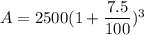 A=2500(1+\dfrac{7.5}{100})^3