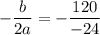 -\dfrac{b}{2a}=-\dfrac{120}{-24}