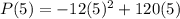 P(5)=-12(5)^2+120(5)