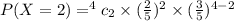 P(X=2)=^4 c_2 \times (\frac{2}{5})^2\times (\frac{3}{5})^{4-2}