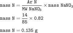 \tt mass~N=\dfrac{Ar~N}{MW~NaNO_3}\times mass~NaNO_3\\\\mass~N=\dfrac{14}{85}\times 0.82\\\\mass~N=0.135~g