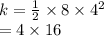 k =  \frac{1}{2}  \times 8 \times  {4}^{2}   \\  = 4 \times 16