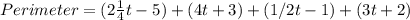 Perimeter = (2\frac{1}{4}t - 5) + (4t + 3) + (1/2t - 1) + (3t + 2)