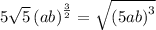 5\sqrt{5}\left(ab\right)^{\frac{3}{2}}=\sqrt{\left(5ab\right)^3}