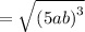 =\sqrt{\left(5ab\right)^3}
