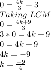 0=\frac{4k}{3 }+3\\Taking \ LCM\\0=\frac{4k+9}{3}\\3*0=4k+9\\0=4k+9\\4k=-9\\k=\frac{-9}{4}
