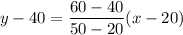 y-40=\dfrac{60-40}{50-20}(x-20)