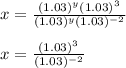 x=\frac{(1.03)^y(1.03)^3}{(1.03)^y(1.03)^{-2}}}\\\\\ x=\frac{(1.03)^3}{(1.03)^{-2}}}