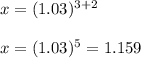 x=(1.03)^{3+2}\\\\ x=(1.03)^5=1.159