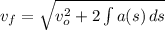v_{f}= \sqrt{v_{o}^{2}+2 \int {a(s)} \, ds }