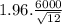 1.96.\frac{6000}{\sqrt{12} }