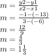 m=\frac{y2-y1}{x2-x1} \\m=\frac{-1-(-13)}{3-(-6)}\\m=\frac{12}{9}\\m=\frac{4}{3}\\m=1\frac{1}{3}