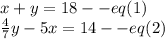 x+y=18--eq(1)\\\frac{4}{7}y-5x=14--eq(2)