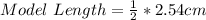 Model\ Length = \frac{1}{2} * 2.54cm