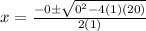 x=\frac{-0\pm\sqrt{0^2-4(1)(20)} }{2(1)}