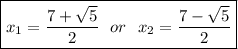 \boxed{x_1 = \frac{7 + \sqrt{5} }{2} ~~or~~x_2 = \frac{7 - \sqrt{5} }{2} }