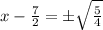 x - \frac{7}{2} = \pm \sqrt{\frac{5}{4}}