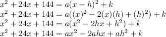 x^2+24x+144=a(x-h)^2+k\\x^2+24x+144=a((x)^2-2(x)(h)+(h)^2)+k\\x^2+24x+144=a(x^2-2hx+h^2)+k\\x^2+24x+144=ax^2-2ahx+ah^2+k\\