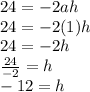 24=-2ah\\24=-2(1)h\\24=-2h\\\frac{24}{-2}=h\\-12=h\\