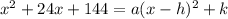 x^2+24x+144=a(x-h)^2+k\\