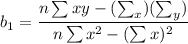 b_1 = \dfrac{n \sum xy - ( \sum _x) ( \sum_y)}{n \sum x^2 - ( \sum x)^2}