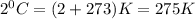 2^0C=(2+273)K=275K