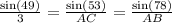 \frac{\text{sin}(49)}{3}=\frac{\text{sin}(53)}{AC}= \frac{\text{sin}(78)}{AB}