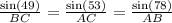 \frac{\text{sin}(49)}{BC}=\frac{\text{sin}(53)}{AC}= \frac{\text{sin}(78)}{AB}