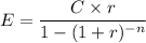 E = \dfrac{C \times r}{1 - ( 1+ r)^{-n}}