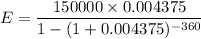 E = \dfrac{150000 \times 0.004375}{1 - ( 1+  0.004375)^{-360}}