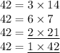 42 = 3\times 14\\42 = 6\times 7\\42 = \underline{2\times 21}\\42 = \underline{1\times 42}