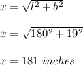 x=\sqrt{l^2+b^2} \\\\x=\sqrt{180^2+19^2} \\\\x=181\ inches