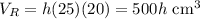 V_R=h(25)(20)=500h\text{ cm}^3
