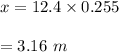 x=12.4\times 0.255\\\\=3.16\ m