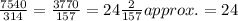 \frac{7540}{314}=\frac{3770}{157}=24\frac{2}{157} approx. = 24
