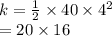 k =  \frac{1}{2}  \times 40 \times  {4}^{2}  \\  = 20 \times 16