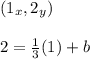 (1_{x},2_{y})\\\\2=\frac{1}{3} (1)+b