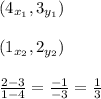 (4_{x_{1}},3_{y_{1}})\\\\(1_{x_{2}},2_{y_{2}})\\\\\frac{2-3}{1-4}=\frac{-1}{-3}=\frac{1}{3}