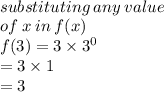 \\  substituting \: any \: value \\  \: of \: x \: in \: f(x) \\ f(3) = 3 \times  {3}^{0}  \\  = 3 \times 1 \\ =  3 \\