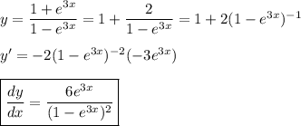 y=\dfrac{1+e^{3x}}{1-e^{3x}}=1+\dfrac{2}{1-e^{3x}}=1+2(1-e^{3x})^{-1}\\\\y'=-2(1-e^{3x})^{-2} (-3e^{3x})\\\\\boxed{\dfrac{dy}{dx}=\dfrac{6e^{3x}}{(1-e^{3x})^2}}