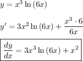 y=x^3\ln{(6x)}\\\\y'=3x^2\ln{(6x)}+\dfrac{x^3\cdot6}{6x}\\\\\boxed{\dfrac{dy}{dx}=3x^3\ln{(6x)}+x^2}