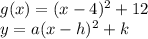 g(x)=(x-4)^2+12\\y=a(x-h)^2+k\\